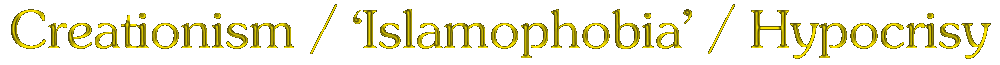 Creationism / 'Islamophobia' / Hypocrisy